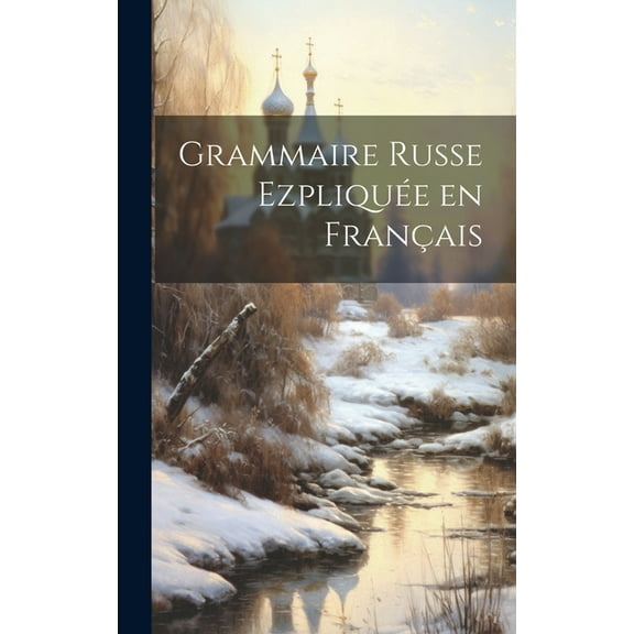 Grammaire Russe Ezpliquée en Français (Hardcover)