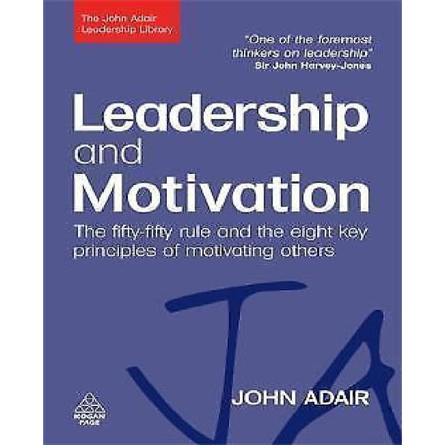 Leadership and Motivation: The Fifty-Fifty Rule and the Eight Key Principles of Motivating Others