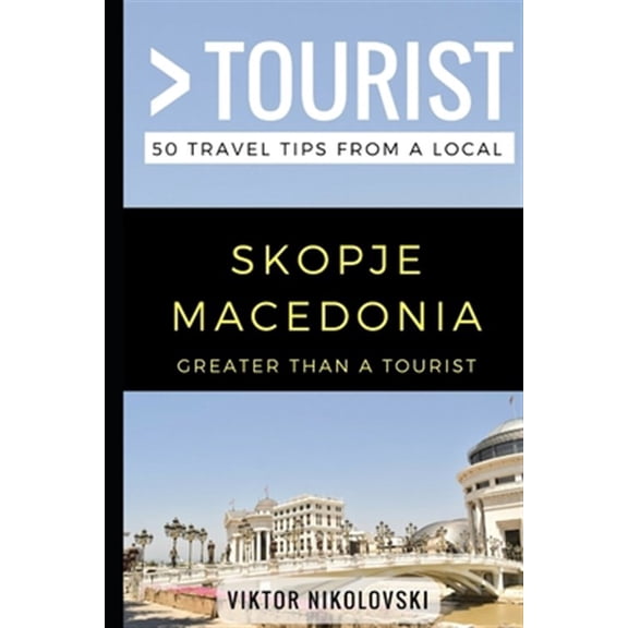 Pre-Owned Greater Than a Tourist- Skopje Macedonia: 50 Travel Tips from a Local