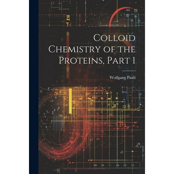 Colloid Chemistry of the Proteins, Part 1 (Paperback)