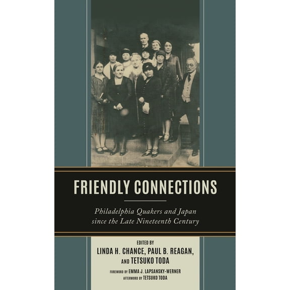 Friendly Connections: Philadelphia Quakers and Japan Since the Late Nineteenth Century, (Hardcover)