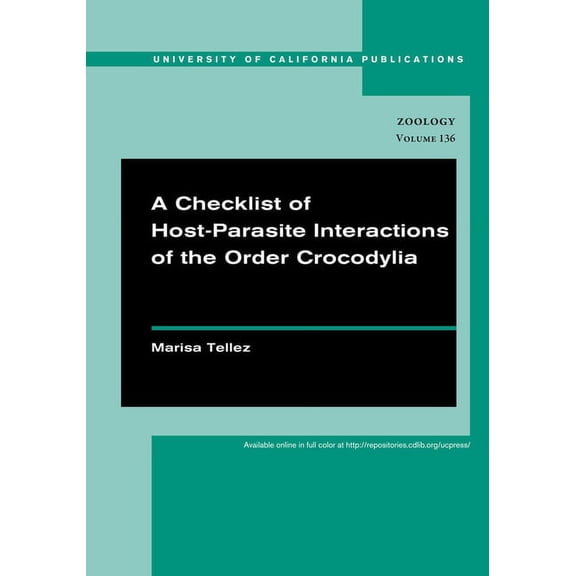 UC Publications in Zoology: A Checklist of Host-Parasite Interactions of the Order Crocodylia (Series #136) (Edition 1) (Paperback)