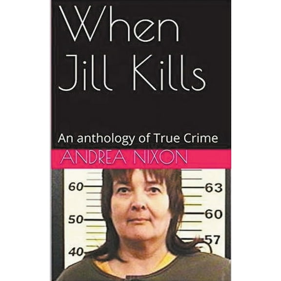 When Jill Kills An Anthology of True Crime, (Paperback)