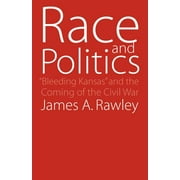 Race and Politics : "Bleeding Kansas" and the Coming of the Civil War (Paperback)
