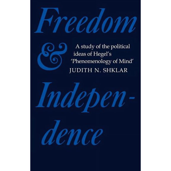 Cambridge Studies in the History and The Freedom and Independence: A Study of the Political Ideas of Hegel's Phenomenology of Mind, (Paperback)