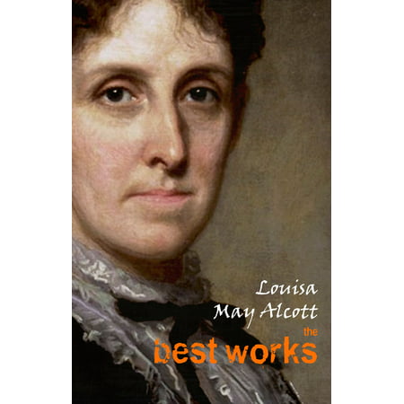 Louisa May Alcott: The Best Works - eBook