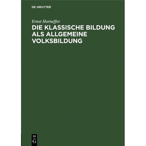 Die Klassische Bildung ALS Allgemeine Volksbildung: Vortrag Gehalten Au Der 55. Versammlung Deutscher Philologen Und Sch, (Hardcover)