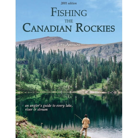 Fishing the Canadian Rockies 1st Edition: An Angler's Guide to Every Lake, River and Stream, (Paperback)