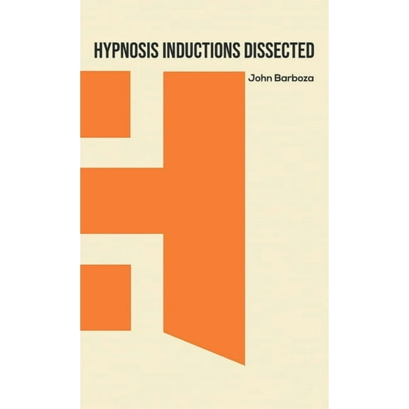 Hypnosis Inductions Dissected, (Hardcover)