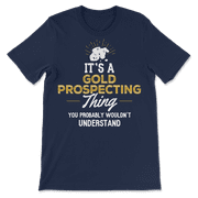 Funny Gold Prospecting T-Shirt - You Wouldn't Understand!