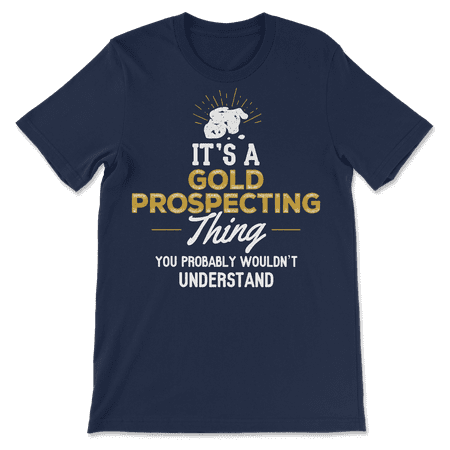 Funny Gold Prospecting T-Shirt - You Wouldn't Understand!