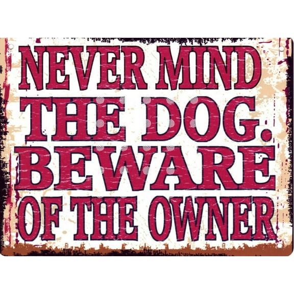 NEVER MIND THE DOG,BEWARE OF THE OWNER metal aluminum wall sign pub,bar shed pet vet gate Size: 8 x 12 Inch