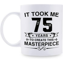 Funny 75th Birthday Gifts for Women Men - It Took Me 75 Years To Create This Masterpiece Mug - 75 Year Old Present Ideas for Mom, Dad, Wife, Sister, Grandma, Friends, Coworkers - 11 oz Coffee Mug