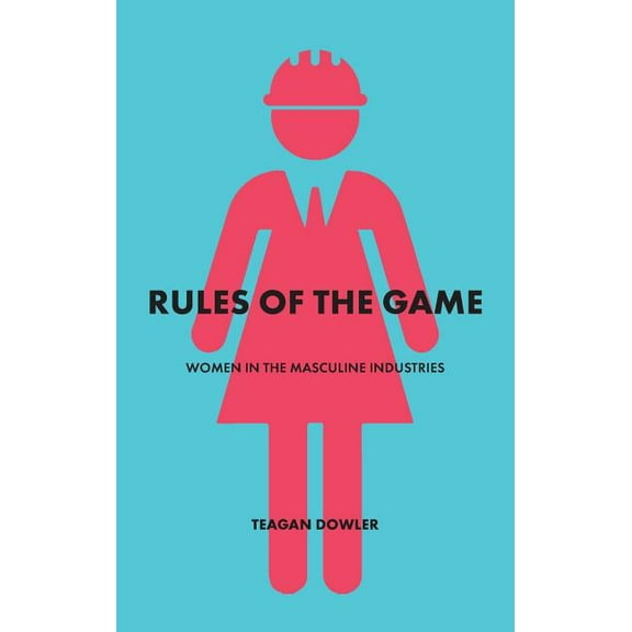 Rules of the Game: Women in the Masculine Industries, (Paperback)