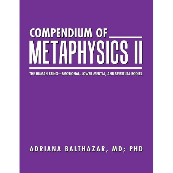 Compendium of Metaphysics II: The Human Being-Emotional, Lower Mental, and Spiritual Bodies (Paperback)