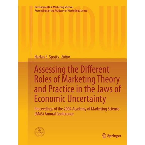 Developments in Marketing Science: Proce Assessing the Different Roles of Marketing Theory and Practice in the Jaws of Economic Uncertainty: Proceedings of the 2, (Paperback)