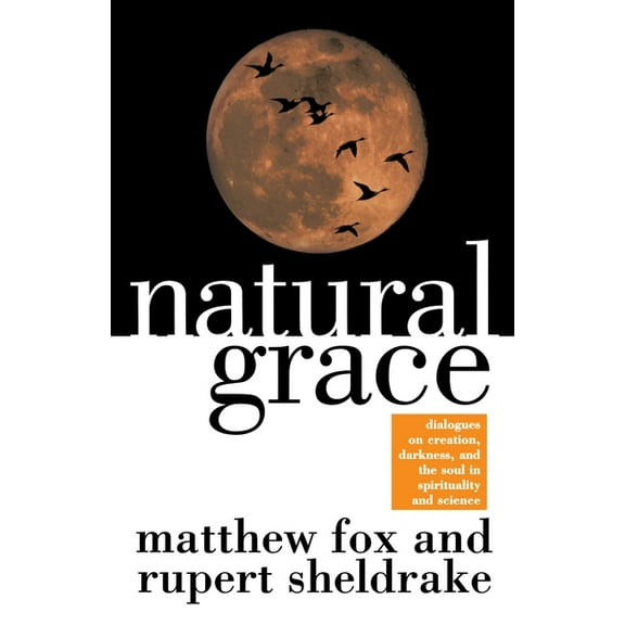 Natural Grace: Dialogues on Creation, Darkness, and the Soul in Spirituality and Science, (Paperback)