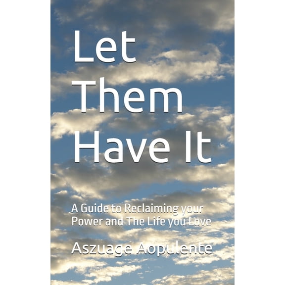 Let Them Have It: A Guide to Reclaiming your Power and The Life you Love, (Paperback)