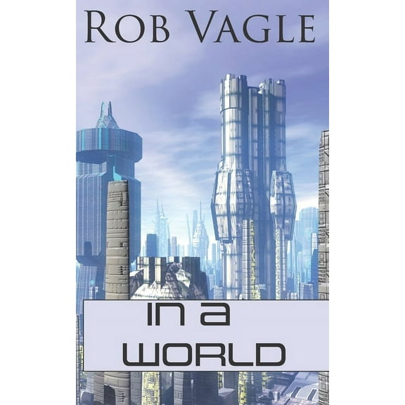 In A World: Six Science Fiction Short Stories