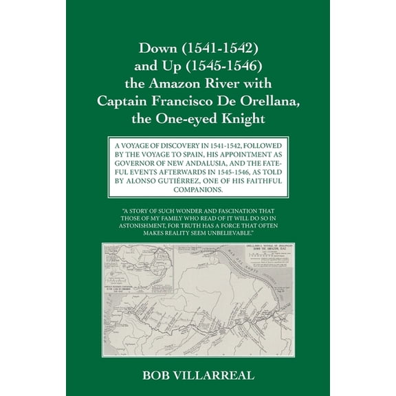 Down (1541-1542) and Up (1545-1546) the Amazon River with Captain Francisco De Orellana, the One-eyed Knight: A Voyage o, (Paperback)