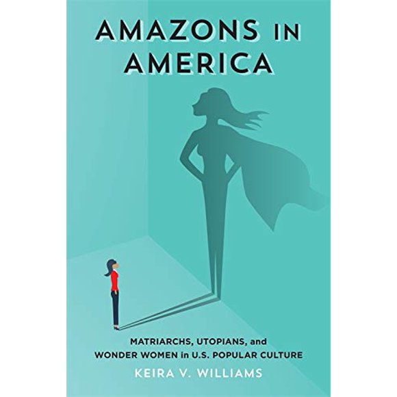 Amazones en Amérique: Matriarches, Utopistes et Femmes Étonnantes dans la Culture Populaire Américaine