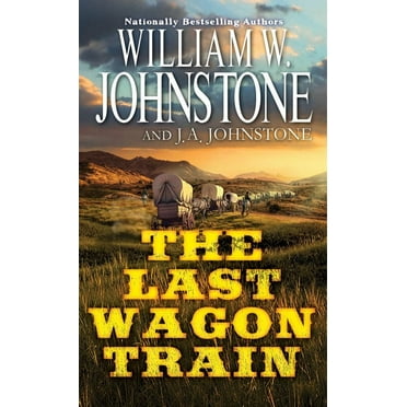 William W. Johnstone: The Last Wagon Train (Paperback)