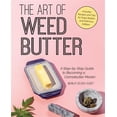 thumbnail image 1 of Pre-Owned The Art of Weed Butter: A Step-By-Step Guide to Becoming a Cannabutter Master (Paperback) 1612438725 9781612438726, 1 of 1