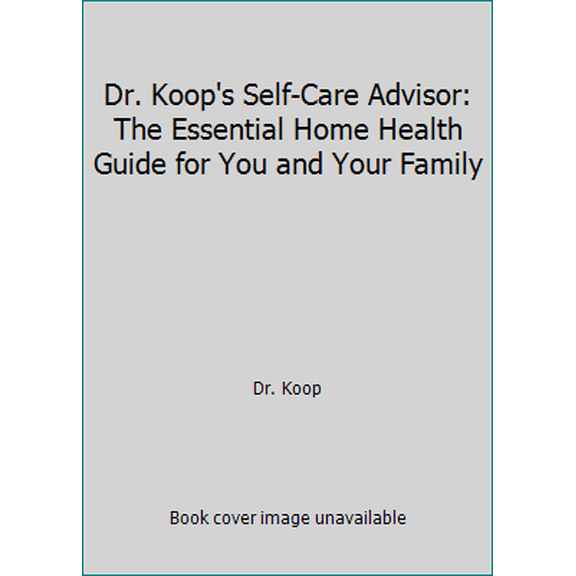 Pre-Owned Dr. Koop's Self-Care Advisor: The Essential Home Health Guide for You and Your Family (Paperback) 0964411911 9780964411913