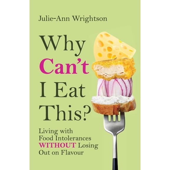 Why Can't I Eat This?: Living with food intolerances without losing out on flavour, (Paperback)