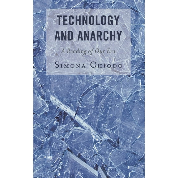 Postphenomenology and the Philosophy of  Technology and Anarchy: A Reading of Our Era, (Hardcover)