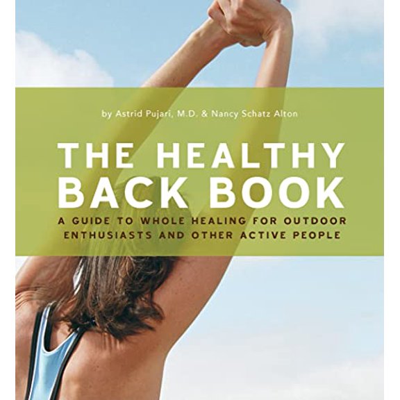 Pre-Owned The Healthy Back Book: A Guide to Whole Healing for Outdoor Enthusiasts and Other Active People (Paperback) 1594850127 9781594850127