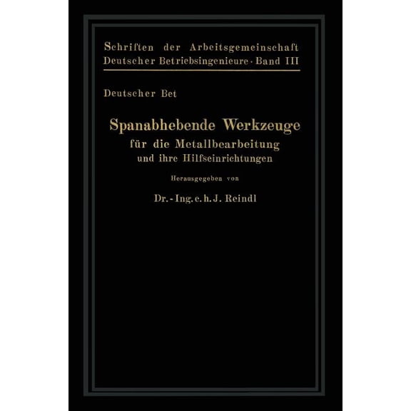 Schriften Der Arbeitsgemeinschaft Deutsc Spanabhebende Werkzeuge Für Die Metallbearbeitung Und Ihre Hilfseinrichtungen, Book 3, (Paperback)