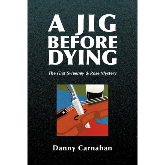 A Jig Before Dying: The First Sweeney Rose Mystery Paperback 143630833X 9781436308335 Danny Carnahan