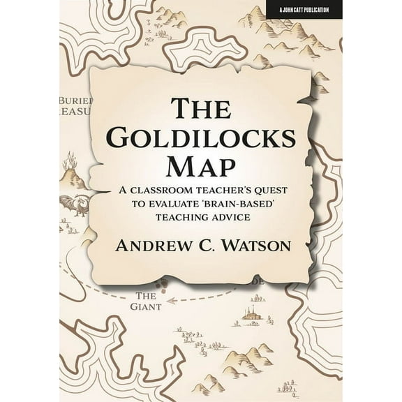 The Goldilocks Map: A Classroom Teacher's Quest to Evaluate 'Brain-Based' Teaching Advice, (Paperback)