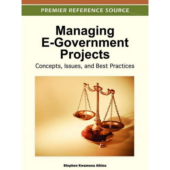 Premier Reference Source: Managing E-Government Projects: Concepts, Issues, and Best Practices (Hardcover)