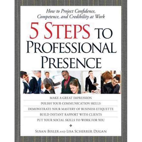 Pre-Owned 5 Steps To Professional Presence: How to Project Confidence, Competence, and Credibility at Work (Paperback) 1580624421 9781580624428