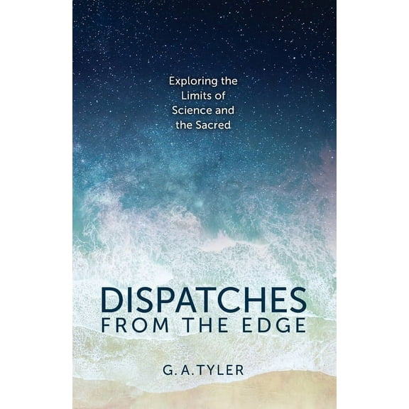 Dispatches from the Edge: Exploring the Limits of Science and the Sacred, (Paperback)