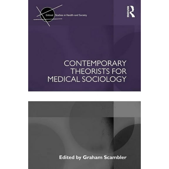 Critical Studies in Health and Society Contemporary Theorists for Medical Sociology, (Paperback)