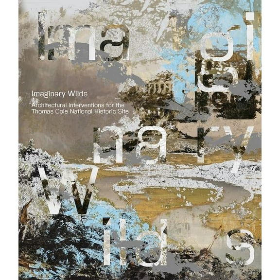 Imaginary Wilds: Architectural Interventions for the Thomas Cole National Historic Site (Paperback)