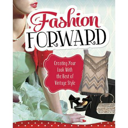 Fashion Forward : Creating Your Look with the Best of Vintage