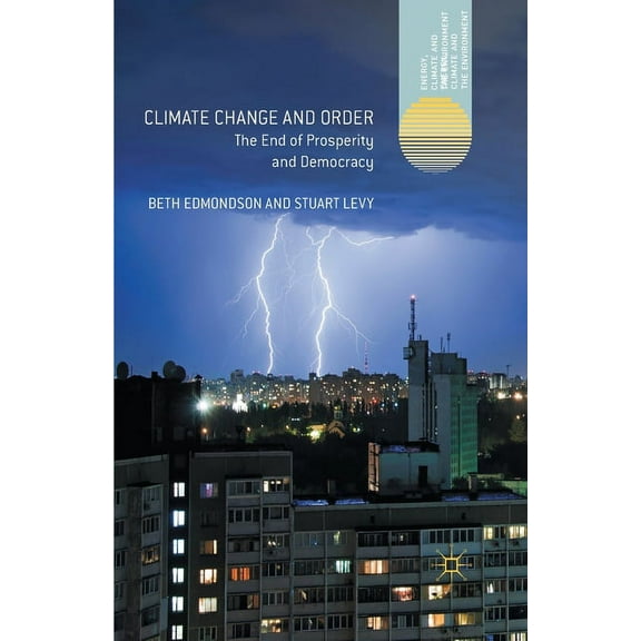Energy, Climate and the Environment Climate Change and Order: The End of Prosperity and Democracy, (Paperback)