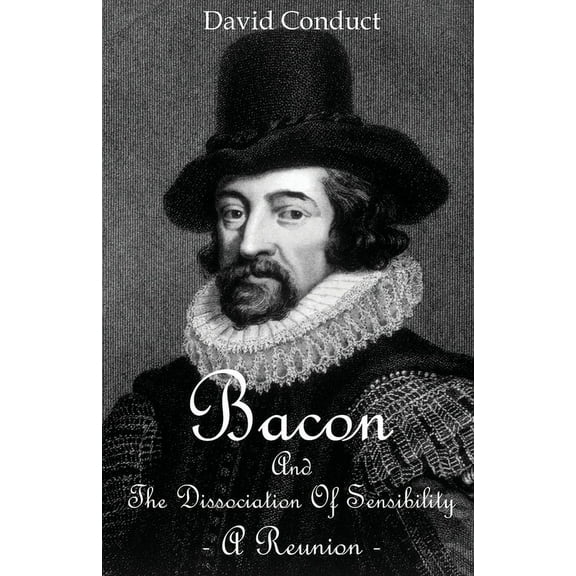 Bacon and The Dissociation Of Sensibility, (Paperback)