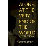 Alone, at the Very End of the World - Revised Edition  Paperback  Damien Joseph