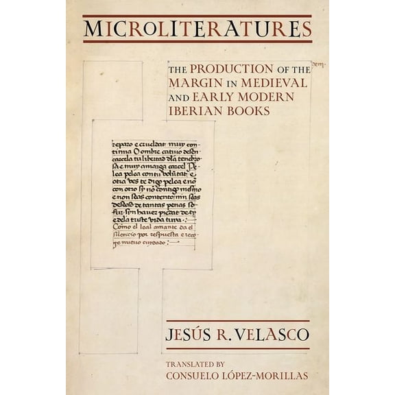 Medieval Societies, Religions, and Cultu Microliteratures: The Production of the Margin in Medieval and Early Modern Iberian Books, (Hardcover)