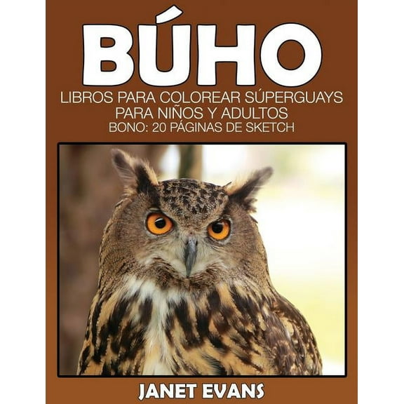 Buho: Libros Para Colorear Superguays Para Ninos y Adultos (Bono: 20 Paginas de Sketch) (Paperback)