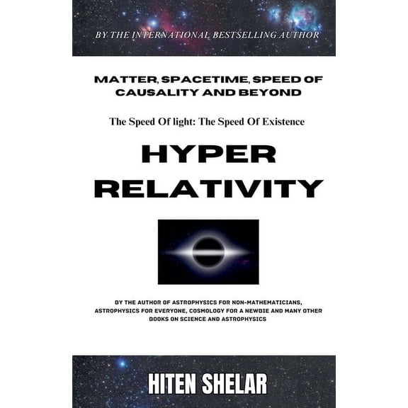 Hyper Relativity: The Speed Of Light Is The Speed Of Existence., (Paperback)