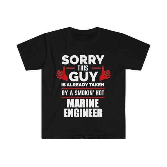 Sorry Guy taken by hot Marine Engineer Unisex T-shirt S-3XL Valentine's Day