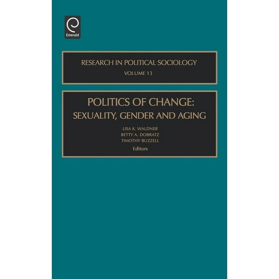 Research in Political Sociology: Politics of Change: Sexuality, Gender and Aging (Hardcover)