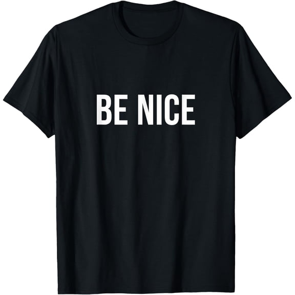 Be Nice - T-Shirt men and women can wear, black, white, gifts