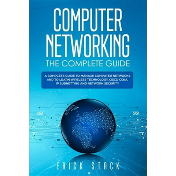 Computer Networking The Complete Guide: A Complete Guide to Manage Computer Networks and to Learn (Paperback) by Erick Stack